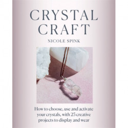 Crystal Craft: How to choose, use and activate your crystals with 25 creative projects