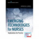 Emerging Technologies for Nurses: Implications for Practice