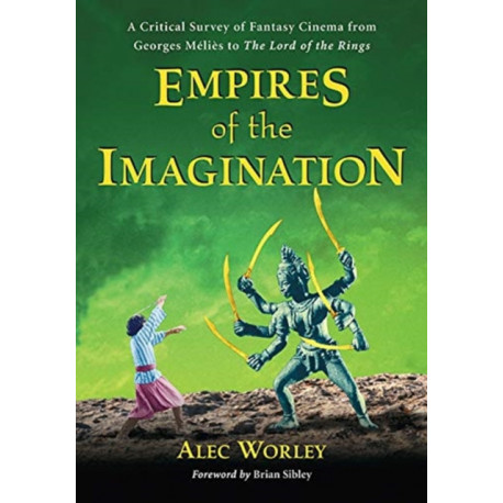 Empires of the Imagination: A Critical Survey of Fantasy Cinema from Georges Melies to The Lord of the Rings