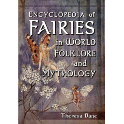 Encyclopedia of Fairies in World Folklore and Mythology