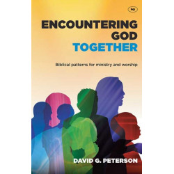 Encountering God Together: Biblical Patterns For Ministry And Worship