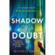 Shadow of a Doubt: The twisty psychological thriller inspired by a real life story that will keep you reading long into the night