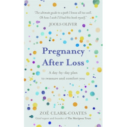 Pregnancy After Loss: A day-by-day plan to reassure and comfort you