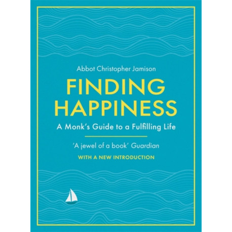 Finding Happiness: A monk’s guide to life from the host of hit BBC series, The Monastery