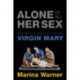 Alone of All Her Sex: The Myth and the Cult of the Virgin Mary