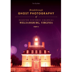 Breakthrough Ghost Photography of Haunted Historic Colonial Williamsburg, Virginia Part II