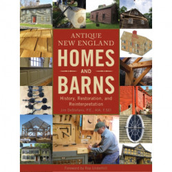 Antique New England Homes & Barns: History, Restoration, and Reinterpretation