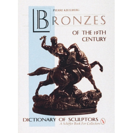The Bronzes of the Nineteenth Century: Dictionary of Sculptors