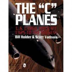 The "C" Planes: U.S. Cargo Aircraft from 1925 to the Present