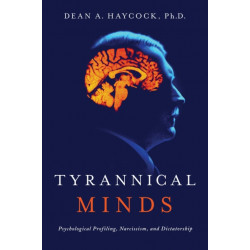 Tyrannical Minds: Psychological Profiling, Narcissism, and Dictatorship