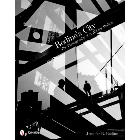 Bodine's City: The Photography of A. Aubrey Bodine