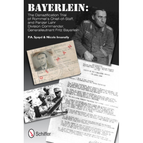 Bayerlein: The Denazification Trial of Rommel’s Chief-of-Staff, and Panzer Lehr Division Commander Generalleutnant Fritz Bayerlein