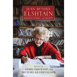 Jean Bethke Elshtain: Politics, Ethics, and Society