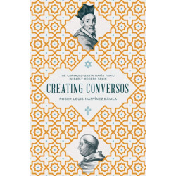 Creating Conversos: The Carvajal–Santa Maria Family in Early Modern Spain