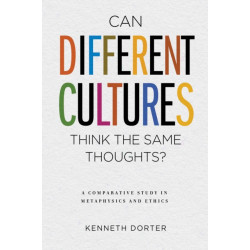 Can Different Cultures Think the Same Thoughts?: A Comparative Study in Metaphysics and Ethics