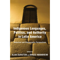 Indigenous Languages, Politics, and Authority in Latin America: Historical and Ethnographic Perspectives
