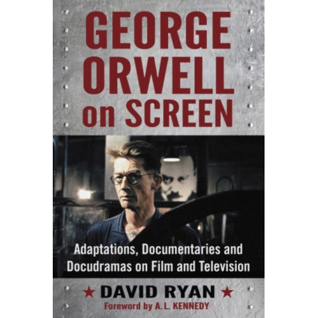 George Orwell on Screen: Adaptations, Documentaries and Docudramas on Film and Television