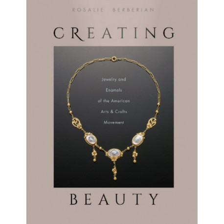 Creating Beauty: Jewelry and Enamels of the American Arts & Crafts Movement