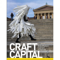 Craft Capital: Philadelphia's Cultures of Making