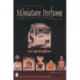 A Collector's Handbook of Miniature Perfume Bottles: Minis, Mates and More