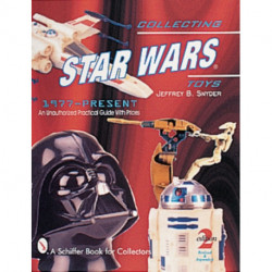 Collecting Star Wars® Toys 1977-Present: An Unauthorized Practical Guide