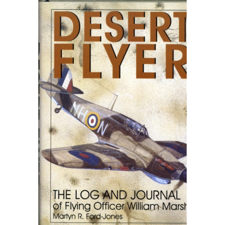 Desert Flyer Vol. I: The Log and Journal of Flying Officer William Marsh