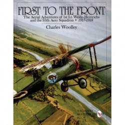 First to the Front: The Aerial Adventures of 1st Lt. Waldo Heinrichs and the 95th Aero Squadron 1917-1918