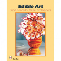 Edible Art: Tricks & Tools for Master Centerpieces