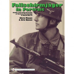 Fallschirmjager in Portrait: Studio and Field Portraits of German Paratroops in World War II