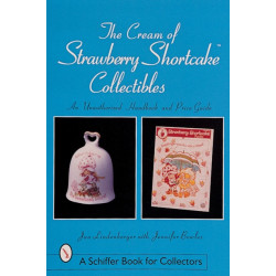 The Cream of Strawberry Shortcake™ Collectibles: An Unauthorized Handbook and Price Guide
