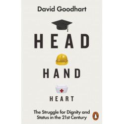 Head Hand Heart: The Struggle for Dignity and Status in the 21st Century