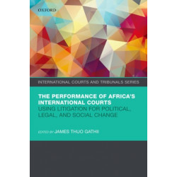 The Performance of Africa's International Courts: Using Litigation for Political, Legal, and Social Change