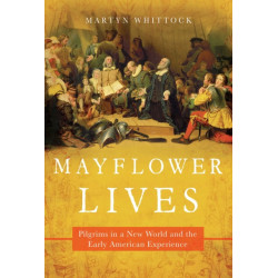 Mayflower Lives: Pilgrims in a New World and the Early American Experience