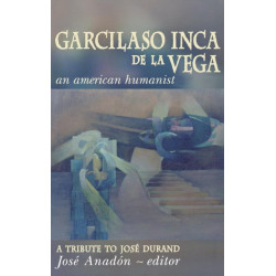 Garcilaso Inca De La Vega: An American Humanist, a Tribute to Jose Durand