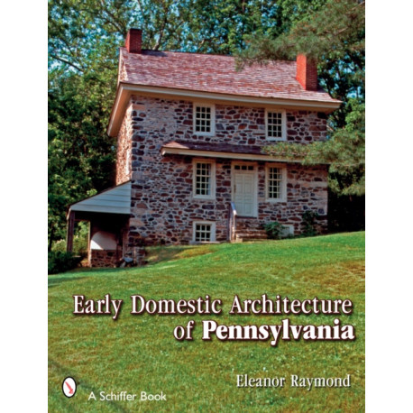 Early Domestic Architecture of Pennsylvania