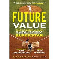 Future Value: The Battle for Baseball's Soul and How Teams Will Find the Next Superstar