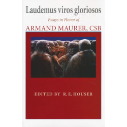 Laudemus Viros Gloriosos: Essays in Honor of Armand Maurer, CSB