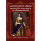 Good Queen Anne: Appraising the Life and Reign of the Last Stuart Monarch