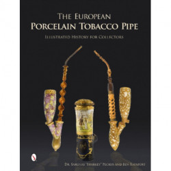 The European Porcelain Tobacco Pipe: Illustrated History for Collectors