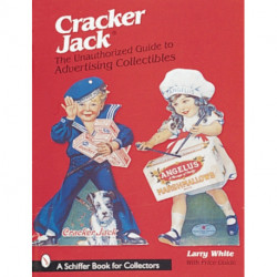 Cracker Jack®: The Unauthorized Guide to Advertising Collectibles