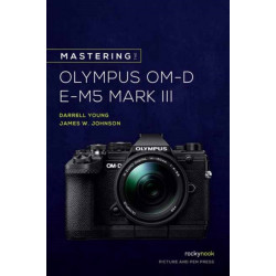 Mastering the Olympus OM-D E-M5 Mark III
