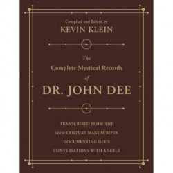 The Complete Mystical Records of Dr. John Dee (3-volume set): Transcribed from the 16th-Century Manuscripts Documenting Dee’s Conversations with Angels