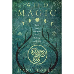 Wild Magic: Celtic Folk Traditions for the Solitary Practitioner