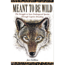 Meant to Be Wild: The Struggle to Save Endangered Species through Captive Breeding