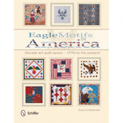 Eagle Motifs in America: Decade Art Quilt Series – 1770 to the Present