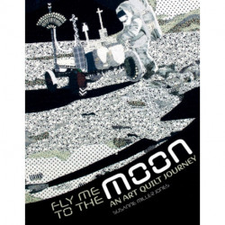 Fly Me to the Moon: An Art Quilt Journey