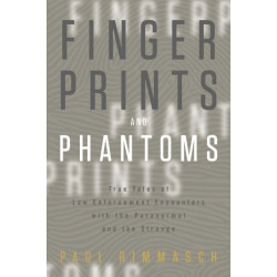 Fingerprints and Phantoms: True Tales of Law Enforcement Encounters with the Paranormal and the Strange