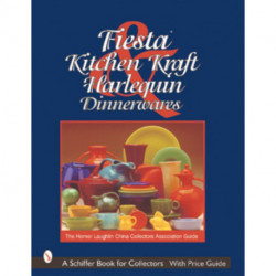 Fiesta, Harlequin & Kitchen Kraft Dinnerwares: The Homer Laughlin China Collectors Association Guide