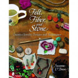 Felt, Fiber, and Stone: Creative Jewelry Designs & Techniques