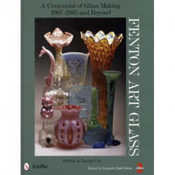 Fenton Art Glass: A Centennial of Glass Making 1907-2007 and Beyond
